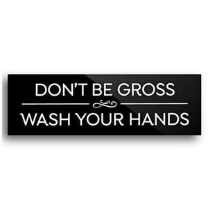 *BATHROOM SIGN* wash your hands